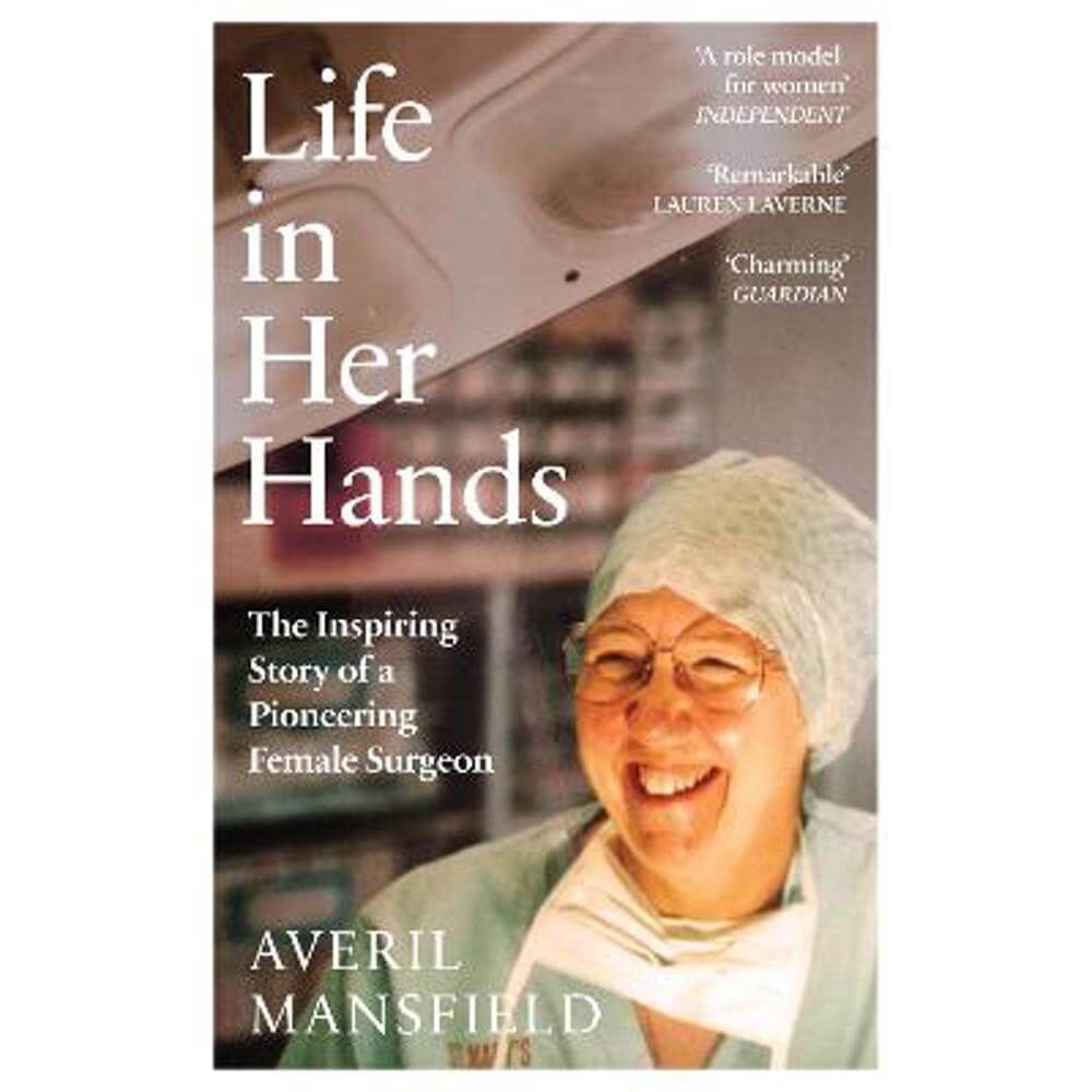 Life in Her Hands: The Inspiring Story of a Pioneering Female Surgeon (Hardback) - Averil Mansfield